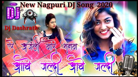 New Nagpuri Remix Dj Song 2020 New Nagpuri Song 2020 Ll Are Anjali More