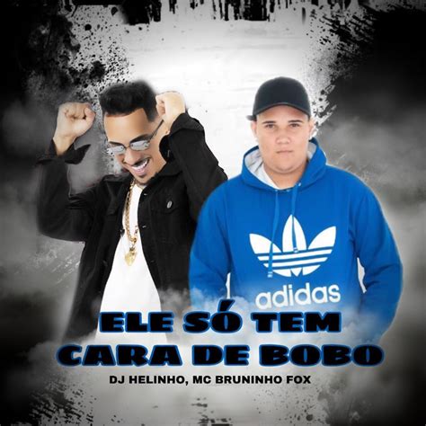 Mc Bruninho Fox Dj Helinho Ele S Tem Cara De Bobo Single Apple