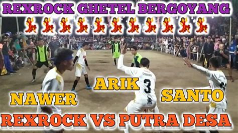 Rexrock Ghetel Vs Putra Desa Babak Full B Sodor Bondowoso Rexrock