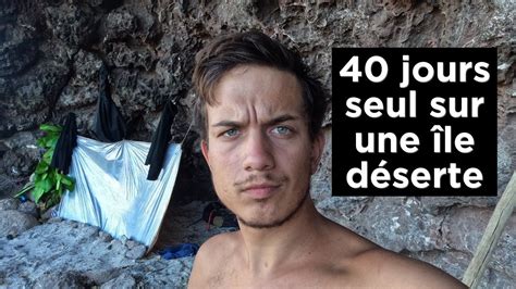 40 jours seul sur une île déserte YouTube