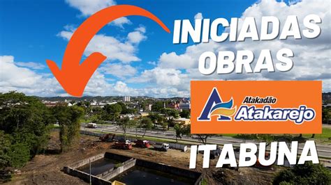 ZÉ DRONE REGISTRA OBRAS ATAKADÃO ATACAREJO EM ITABUNA YouTube