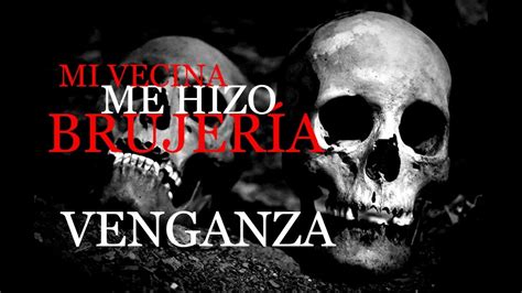 Mi Vecina Me Hizo Brujer A Venganzael Rinc N Del Horror Relatos De