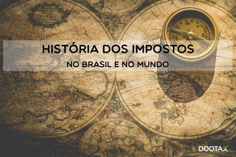 História dos impostos no Brasil e no mundo Blog Dootax