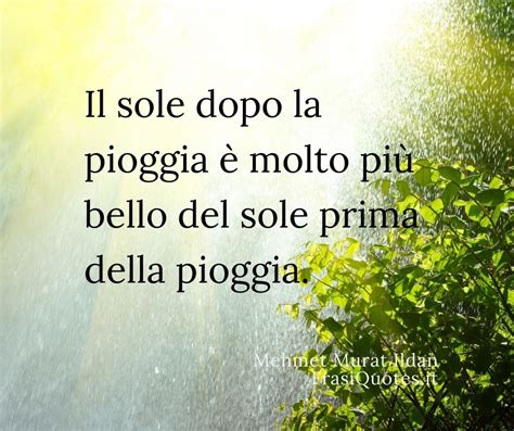 Frasi Sul Sole Dopo La Pioggia Frasi