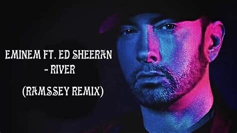 Eminem Feat Ed Sheeran River RAMSSEY Remix YouTube