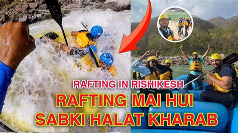 Rafting In Rishikesh Rafting Mai Hui Sabki Halat Kharab Daily Vlog