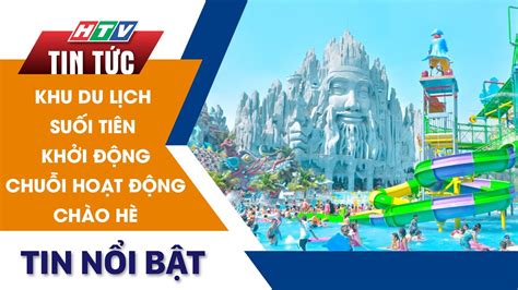 KHU DU LICH SUỐI TIÊN KHỞI ĐỘNG CHUỖI HOẠT ĐỘNG CHÀO HÈ HTV Tin Tức