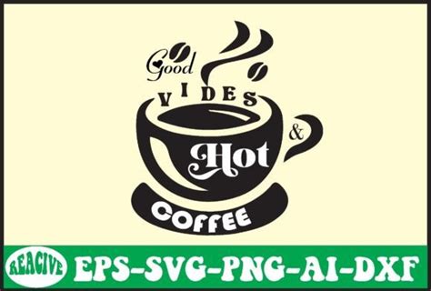 Good Vides Hot Coffee Svg Graphic By Lazy Cute Cat Creative Fabrica