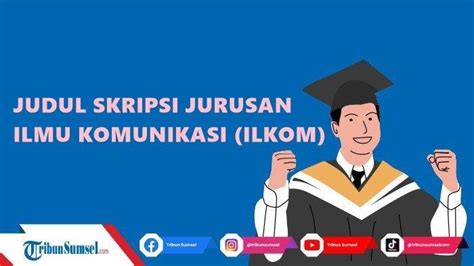 Kumpulan Contoh Judul Skripsi Jurusan Ilmu Komunikasi Metode Penelitian