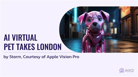 AI Virtual Pet Takes London by Storm, Courtesy of Apple Vision Pro ...