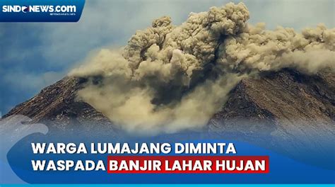 Video Gunung Semeru Erupsi Warga Diminta Waspada Banjir Lahar Hujan