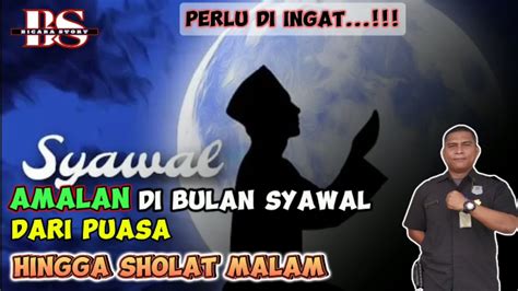 Sebagian Amalan Di Bulan Syawal Dari Puasa 6 Hari Hingga Sholat Malam