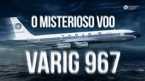 SUMIU SEM DEIXAR RASTROS VARIG 967 YouTube