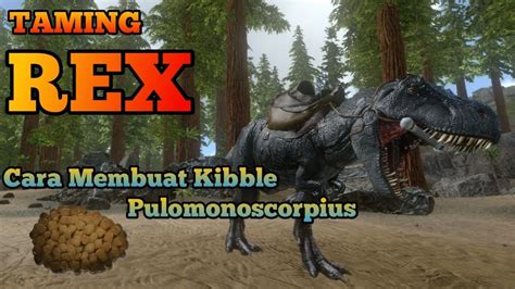 Taming Rex Pakai Jebakan Dan Membuat Kibble Pulomonoscorpius Ark