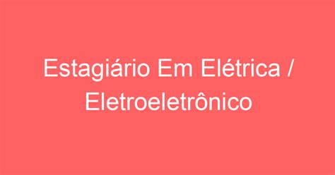 Estagiário Em Elétrica Eletroeletrônico Emprega São José Vagas De