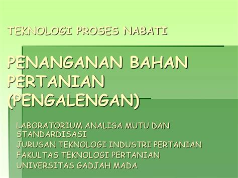 PPT TEKNOLOGI PROSES NABATI PENANGANAN BAHAN PERTANIAN PENGALENGAN