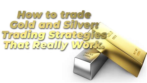 How To Trade Gold And Silver Trading Strategies That Really Work