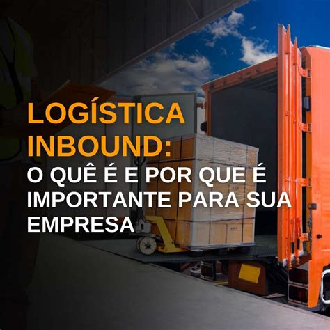 Log Stica Inbound O Qu E Por Que Importante Para Sua Empresa