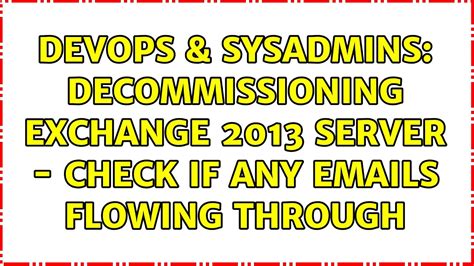 DevOps SysAdmins Decommissioning Exchange 2013 Server Check If Any