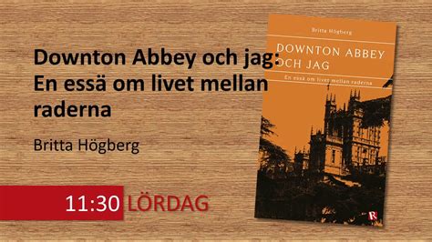 Downton Abbey och jag En essä om livet mellan raderna Britta Högberg