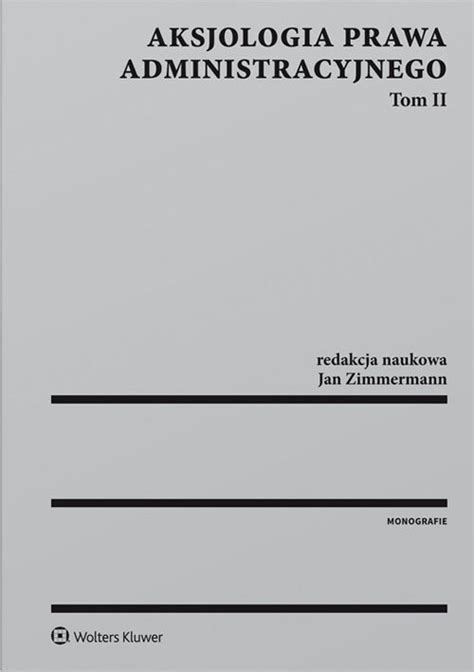 Aksjologia Prawa Administracyjnego Tom Zimmermann Jan Ksi Ka W