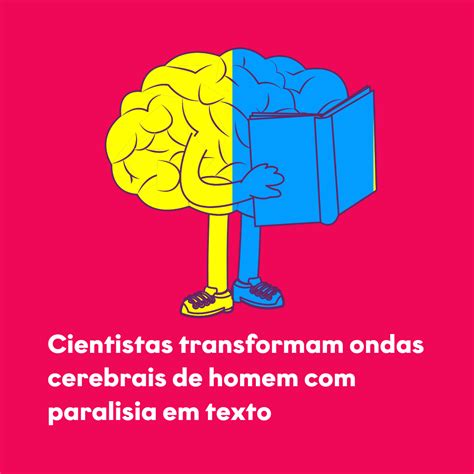 Cientistas Transformam Ondas Cerebrais De Homem Paralisia Em Texto