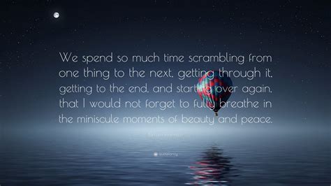 Barbara Ehrenreich Quote We Spend So Much Time Scrambling From One