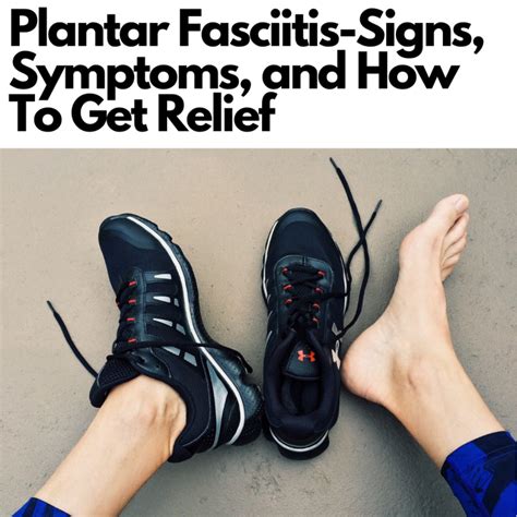 Plantar Fasciitis Signs Symptoms And How To Get Relief