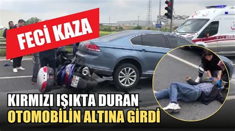 Feci kaza Kırmızı ışıkta duran otomobilin altına girdi