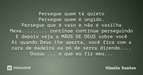 Persegue Quem Tá Quieto Persegue Quem Siméia Santos Pensador