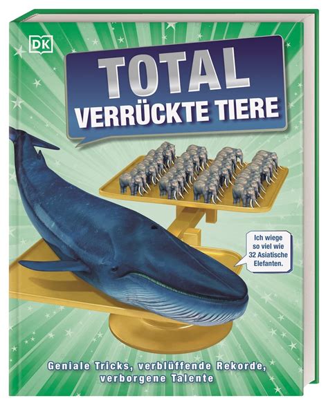 Total verrückte Tiere Geniale Tricks verblüffende Rekorde verborgene