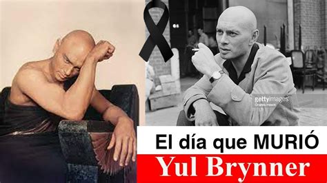 El día que MURIÓ Yul Brynner MURIÓ DOLOROSAMENTE después de que su