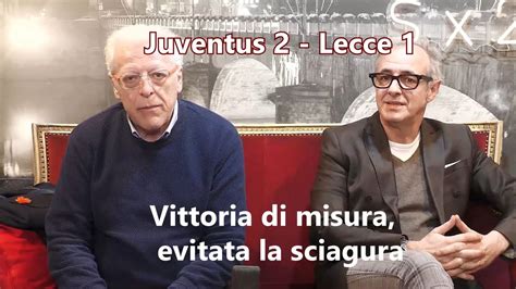 Juventus 2 Lecce 1 Vittoria Di Misura Evitata La Sciagura Youtube