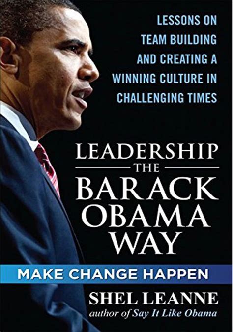 Leadership The Barack Obama Way Lessons On Teambuilding And Creating A