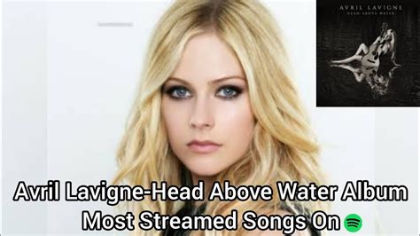 Avril Lavigne Head Above Water Album Most Streamed Songs On Spotify