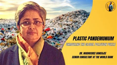 Plastic Pandemonium Examining The Global Pollution Crisis Ft Dr