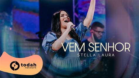 Stella Laura Vem Senhor Todah Anos Ao Vivo Youtube