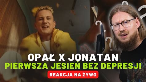 Opa X Jonatan Pierwsza Jesie Bez Depresji Reakcja Na Ywo Youtube