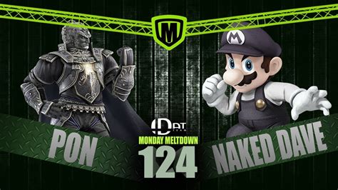 DAT Monday Meltdown 124 Winners Round 2 Pon Vs M9 Naked Dave