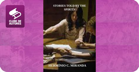 Stories Told By The Spirits Por Herm Nio C Miranda Clube De Autores