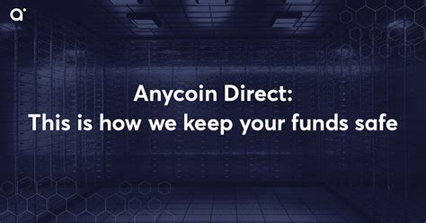 Anycoin Direct So Bewahren Wir Ihre Geldanlagen Sicher Auf Anycoin