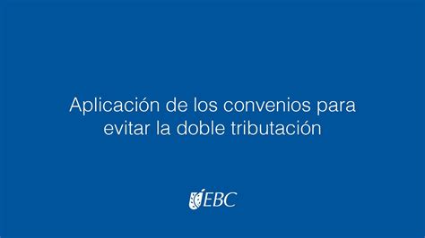 Beneficios De Los Convenios Para Evitar La Doble Imposici N C Mo