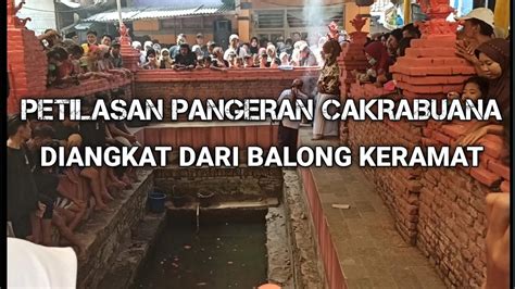 Merinding Lihat Tradisi Ini Petilasan Pangeran Cakrabuana Diangkat Dari