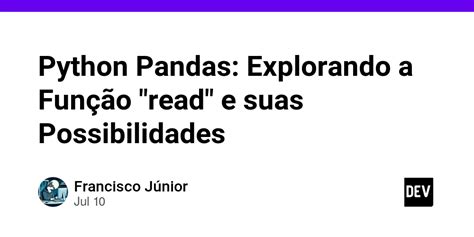 Python Pandas Explorando A Fun O Read E Suas Possibilidades Dev