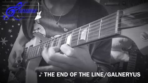 【the End Of The Linegalneryus 】unison Part Guitar Solo Youtube