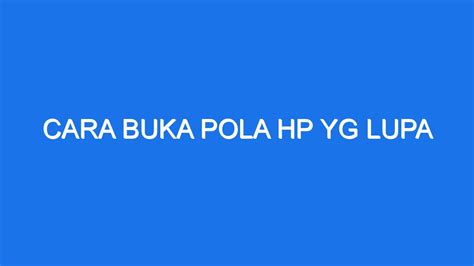 Cara Buka Pola Hp Yg Lupa