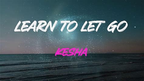 Kesha Learn To Let Go Lyrics Hey Eh Eh Eh Yeah Youtube