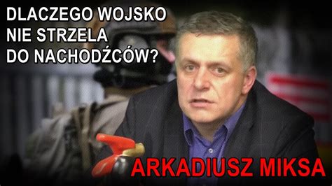 Dlaczego wojsko nie strzela do nachodźców Arkadiusz Miksa YouTube