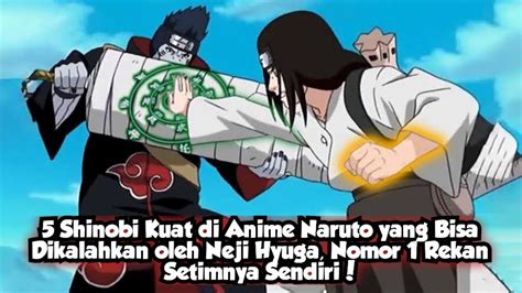 Shinobi Kuat Di Anime Naruto Yang Bisa Dikalahkan Oleh Neji Hyuga