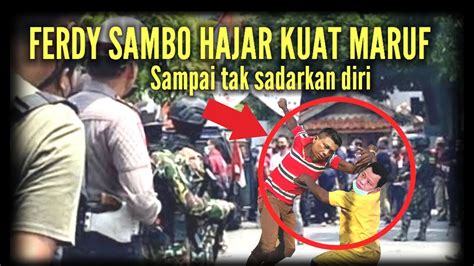 Heboh Ferdy Sambo Hajar Kuat Maruf Sampai Tak Sadarkan Diri Youtube